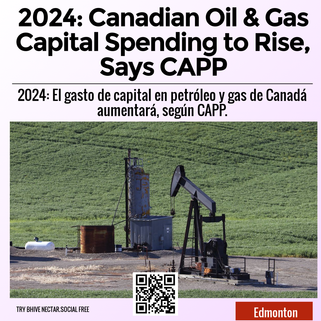 2024: Canadian Oil & Gas Capital Spending to Rise, Says CAPP