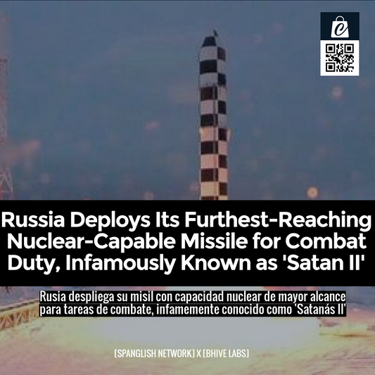 Russia Deploys Its Furthest-Reaching Nuclear-Capable Missile for Combat Duty, Infamously Known as 'Satan II'