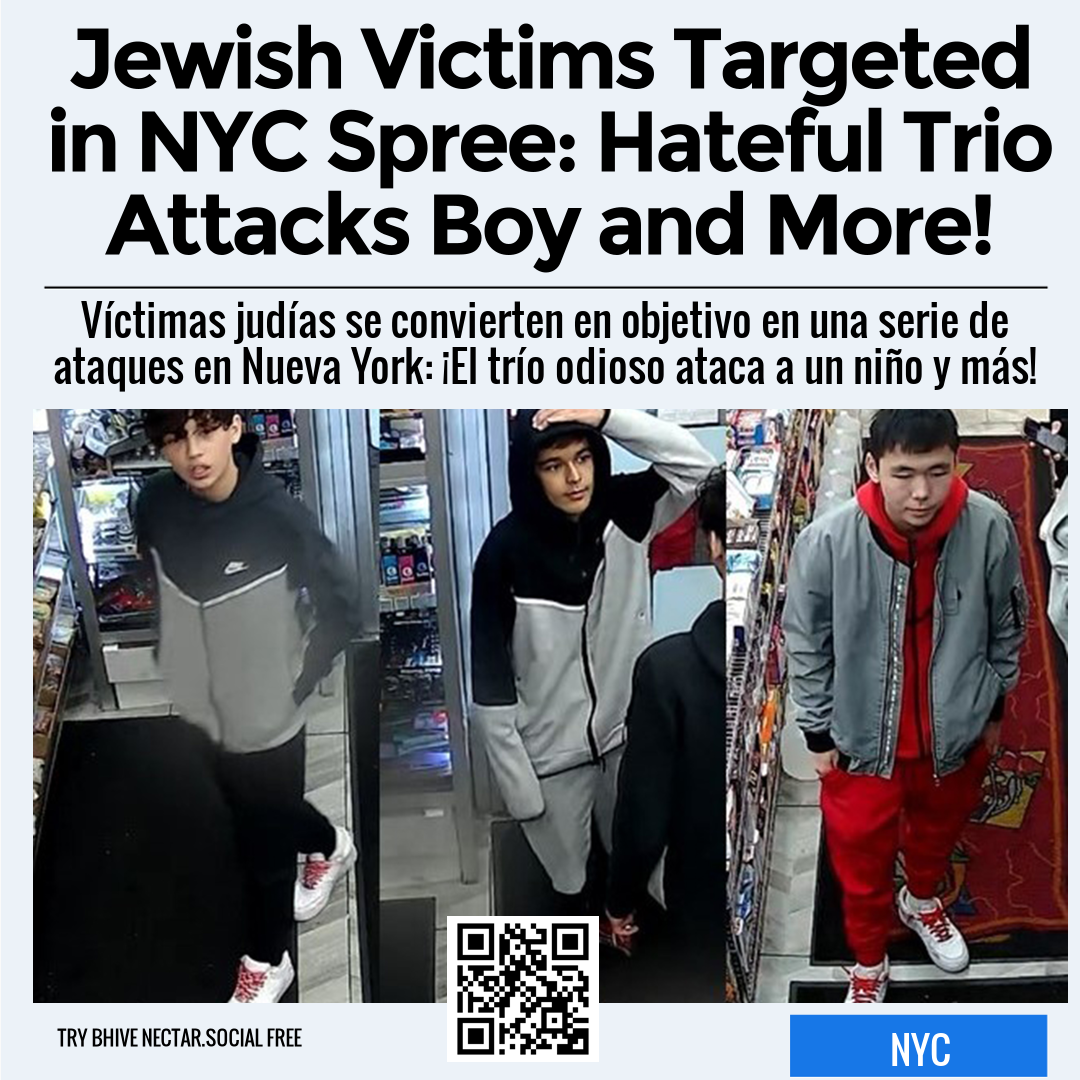 Jewish Victims Targeted in NYC Spree: Hateful Trio Attacks Boy and More!