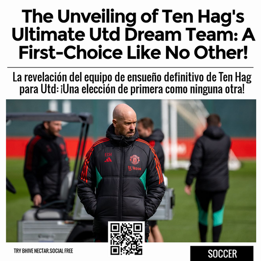 The Unveiling of Ten Hag's Ultimate Utd Dream Team: A First-Choice Like No Other!