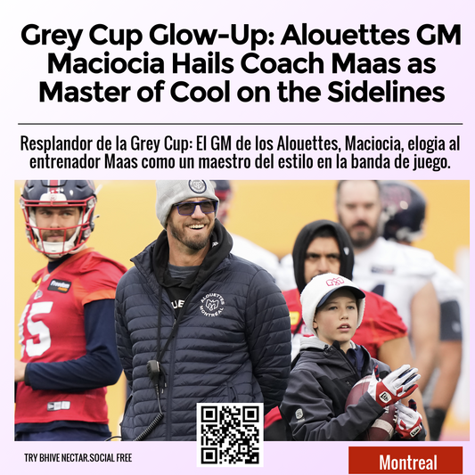 Grey Cup Glow-Up: Alouettes GM Maciocia Hails Coach Maas as Master of Cool on the Sidelines