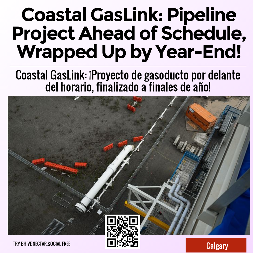 Coastal GasLink: Pipeline Project Ahead of Schedule, Wrapped Up by Year-End!