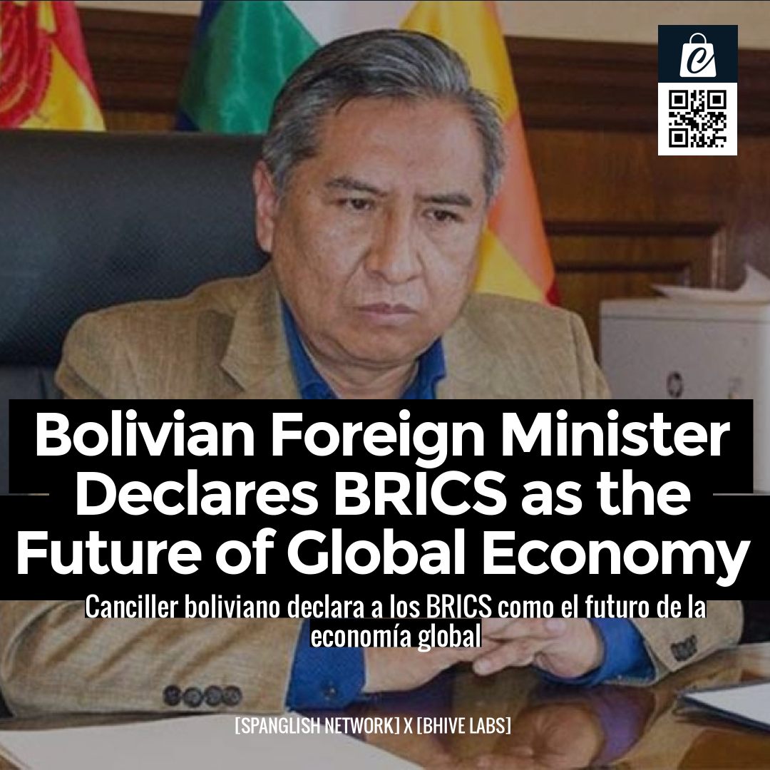 Bolivian Foreign Minister Declares BRICS as the Future of Global Economy