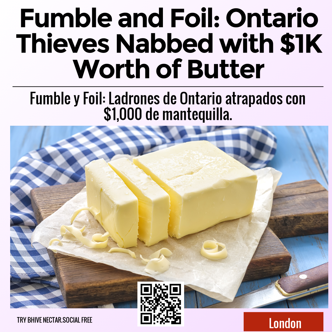 Fumble and Foil: Ontario Thieves Nabbed with $1K Worth of Butter