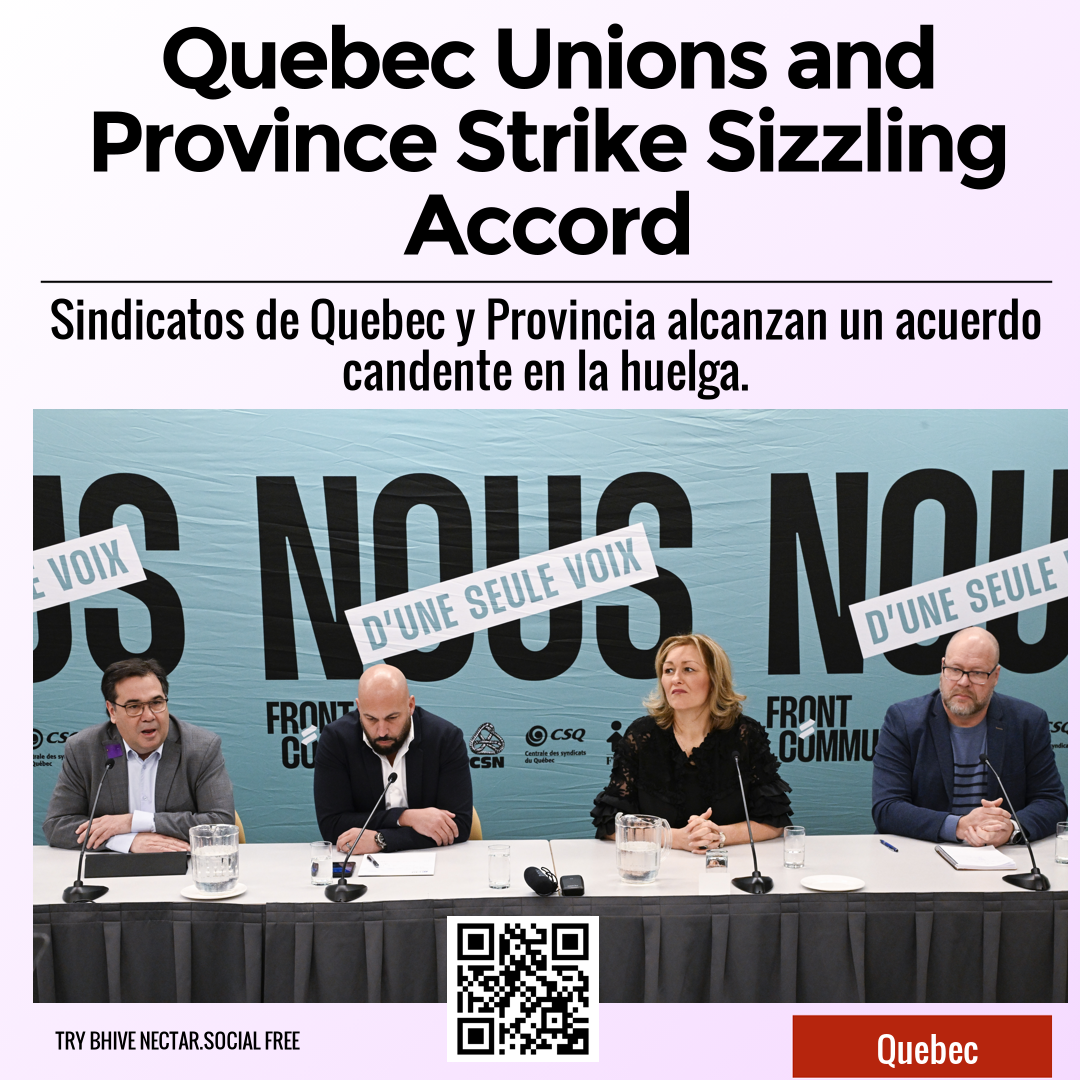 Quebec Unions and Province Strike Sizzling Accord