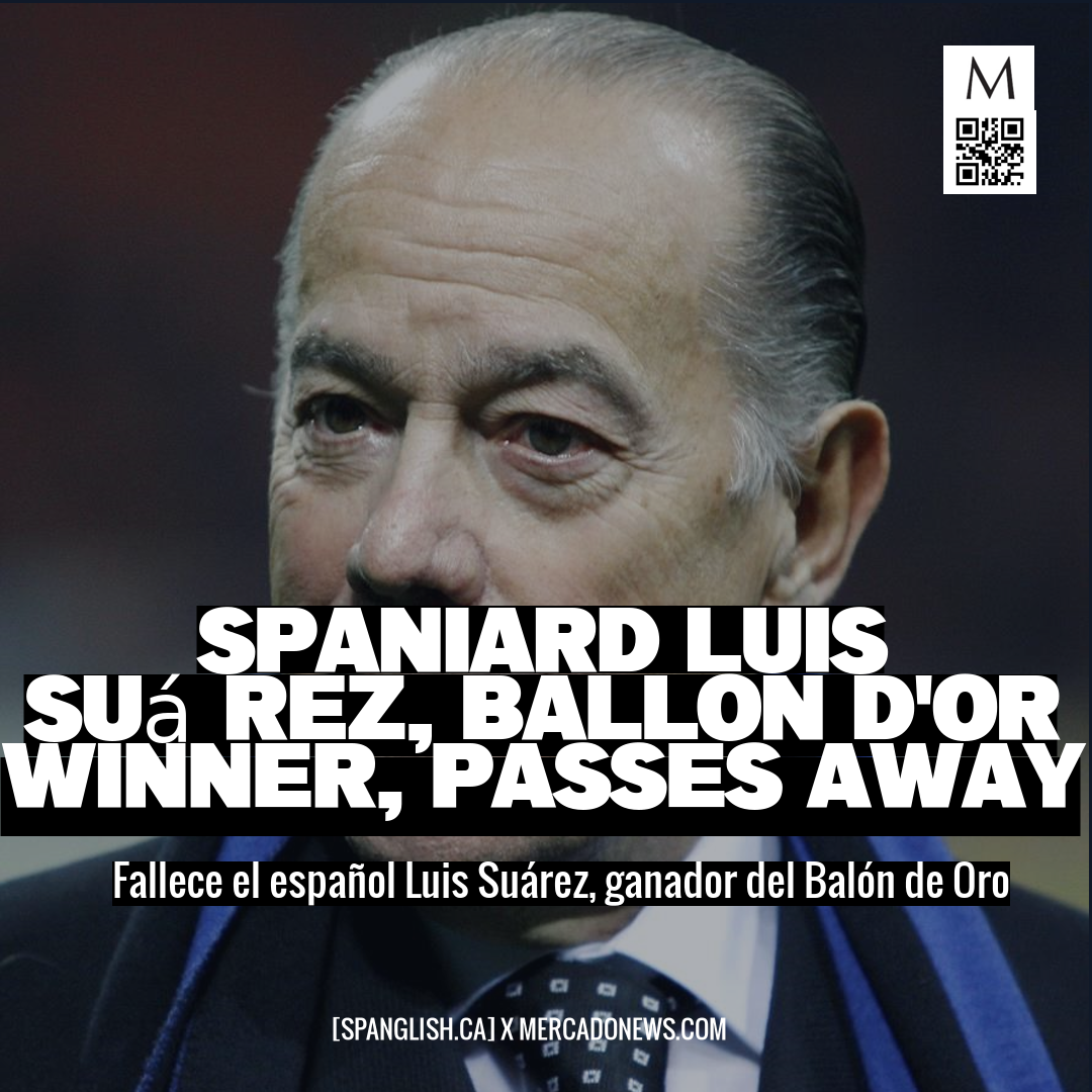 Spaniard Luis Suárez, Ballon d'Or Winner, Passes Away