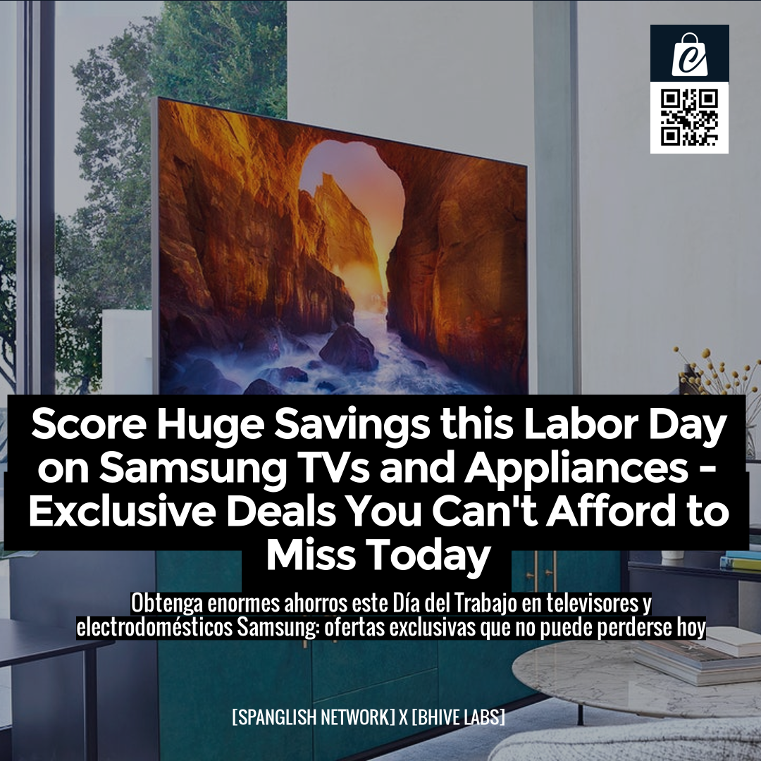 Score Huge Savings this Labor Day on Samsung TVs and Appliances - Exclusive Deals You Can't Afford to Miss Today