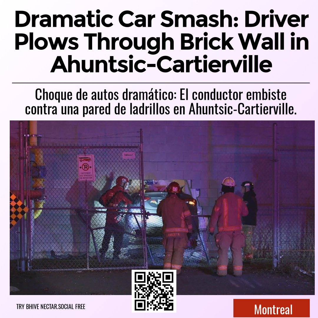 Dramatic Car Smash: Driver Plows Through Brick Wall in Ahuntsic-Cartierville