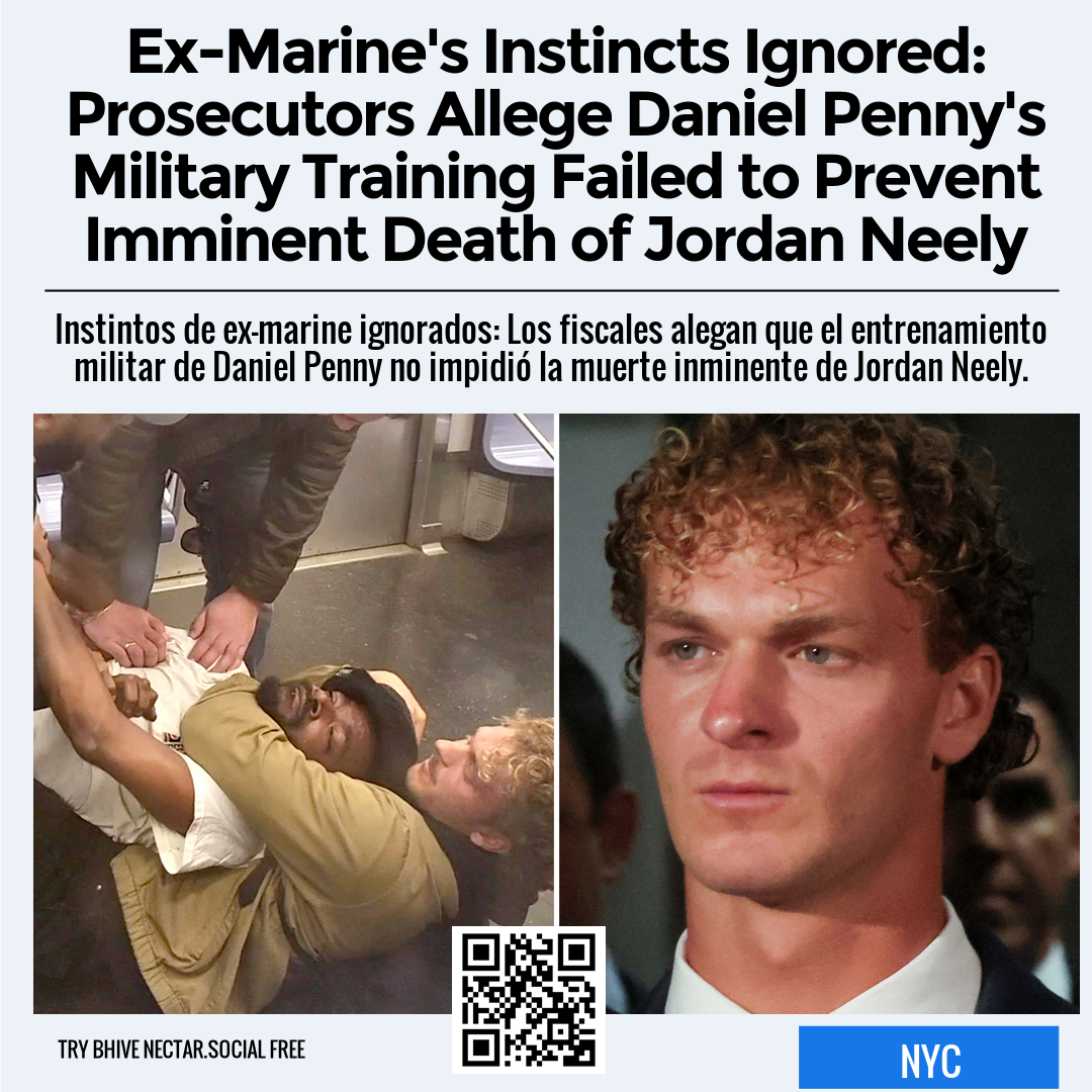 Ex-Marine's Instincts Ignored: Prosecutors Allege Daniel Penny's Military Training Failed to Prevent Imminent Death of Jordan Neely