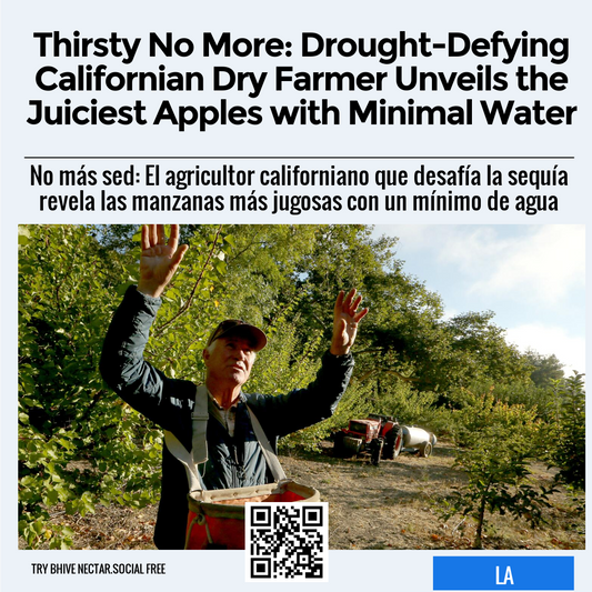 Thirsty No More: Drought-Defying Californian Dry Farmer Unveils the Juiciest Apples with Minimal Water