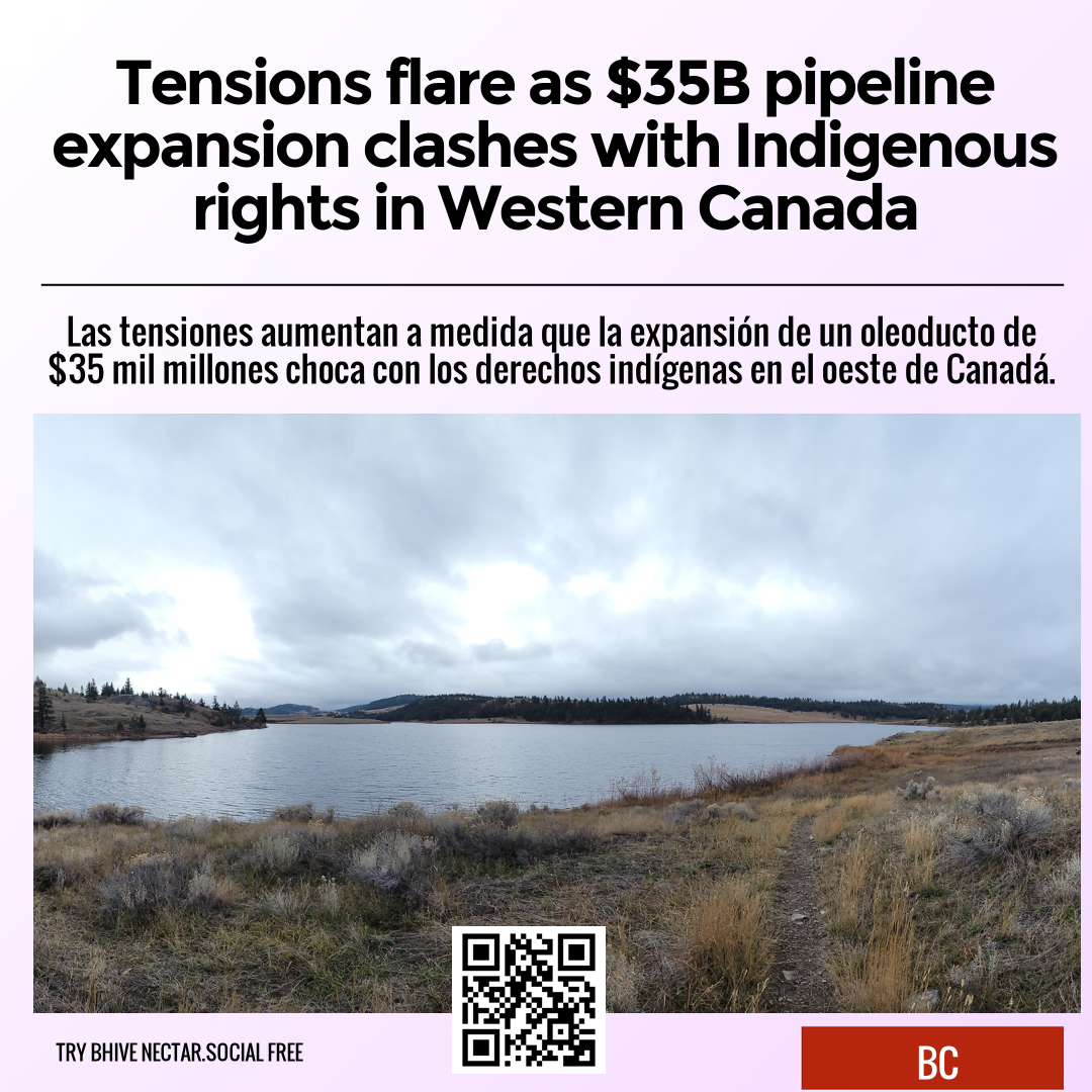 Tensions flare as $35B pipeline expansion clashes with Indigenous rights in Western Canada