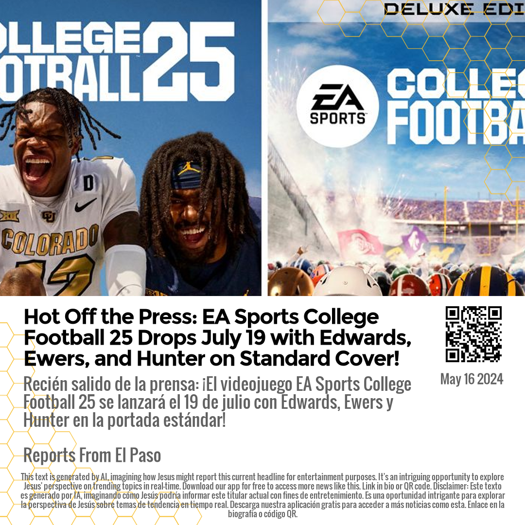 Hot Off the Press: EA Sports College Football 25 Drops July 19 with Edwards, Ewers, and Hunter on Standard Cover!