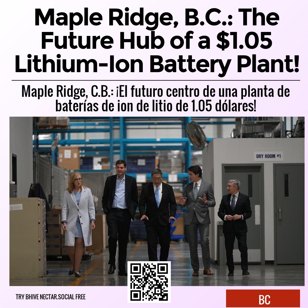 Maple Ridge, B.C.: The Future Hub of a $1.05 Lithium-Ion Battery Plant!