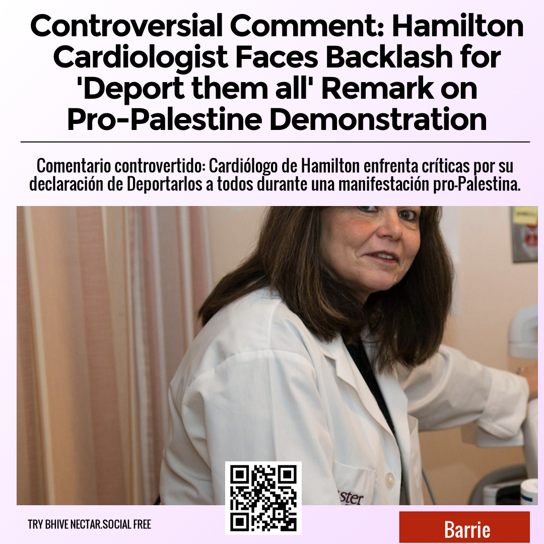 Controversial Comment: Hamilton Cardiologist Faces Backlash for 'Deport them all' Remark on Pro-Palestine Demonstration