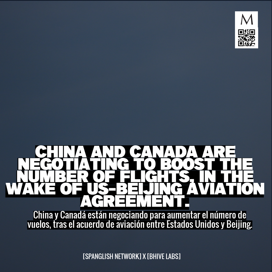 China and Canada are negotiating to boost the number of flights, in the wake of US-Beijing aviation agreement.