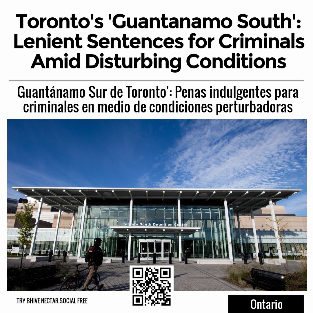 Toronto's 'Guantanamo South': Lenient Sentences for Criminals Amid Disturbing Conditions