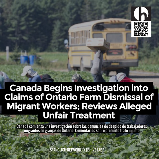 Canada Begins Investigation into Claims of Ontario Farm Dismissal of Migrant Workers; Reviews Alleged Unfair Treatment