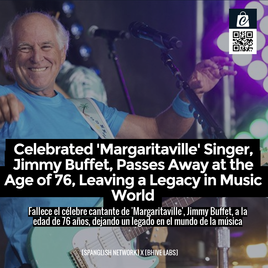 Celebrated 'Margaritaville' Singer, Jimmy Buffet, Passes Away at the Age of 76, Leaving a Legacy in Music World