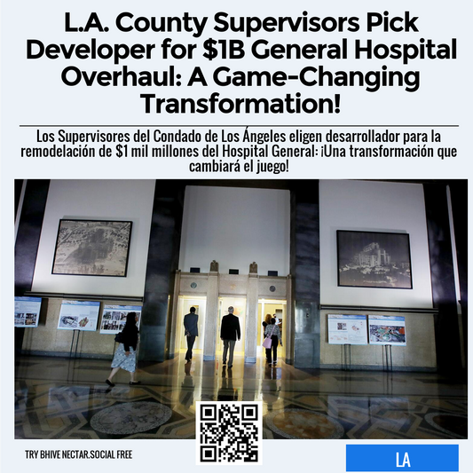 L.A. County Supervisors Pick Developer for $1B General Hospital Overhaul: A Game-Changing Transformation!