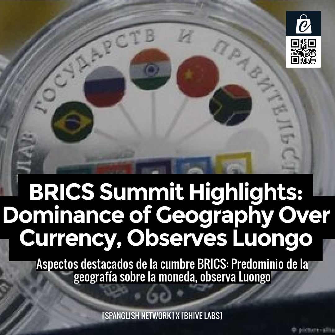 BRICS Summit Highlights: Dominance of Geography Over Currency, Observes Luongo