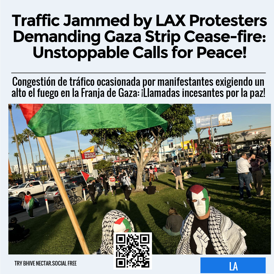 Traffic Jammed by LAX Protesters Demanding Gaza Strip Cease-fire: Unstoppable Calls for Peace!