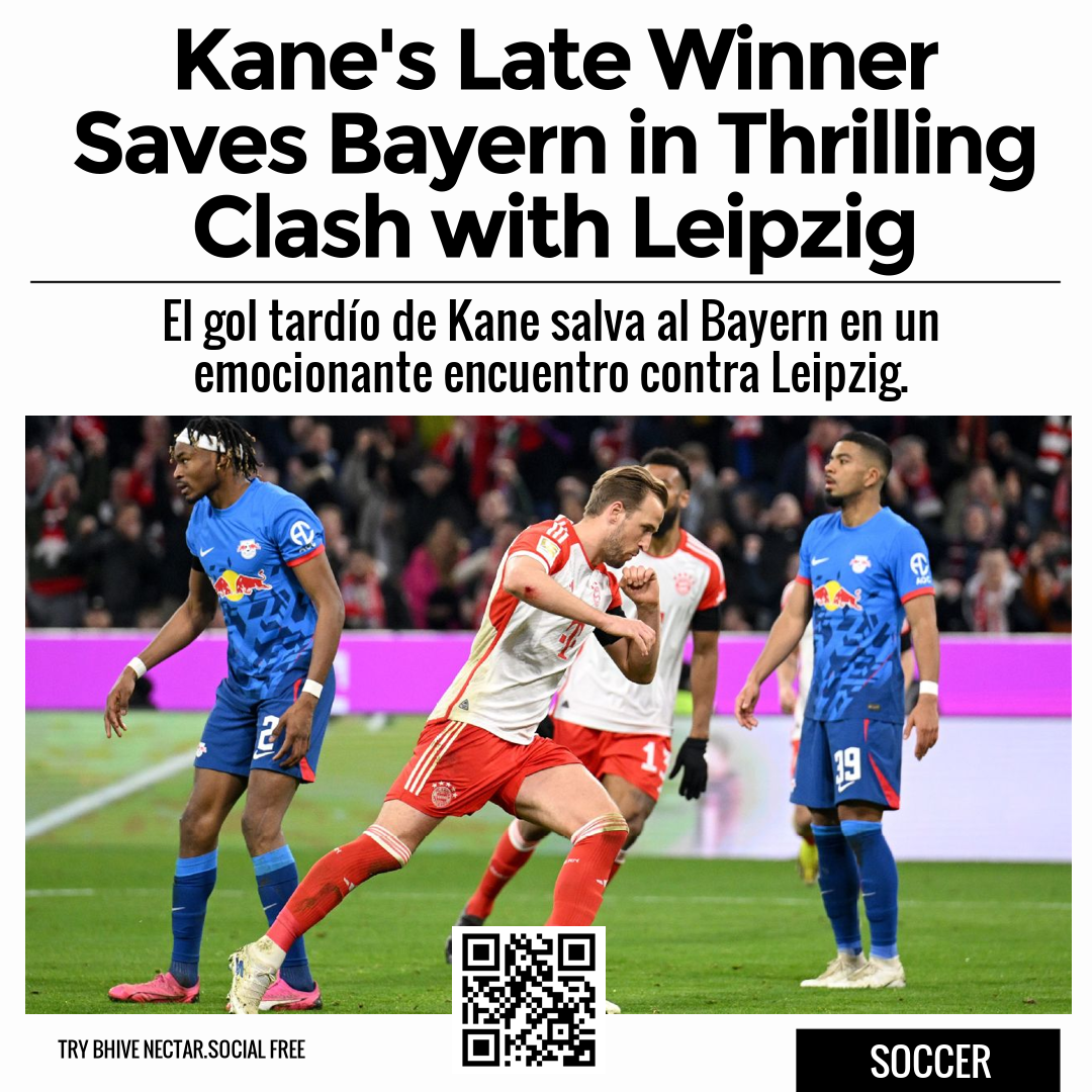 Kane's Late Winner Saves Bayern in Thrilling Clash with Leipzig