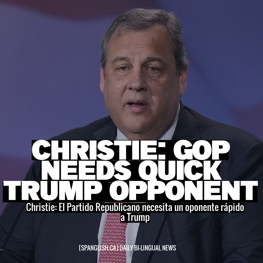 Christie: GOP Needs Quick Trump Opponent