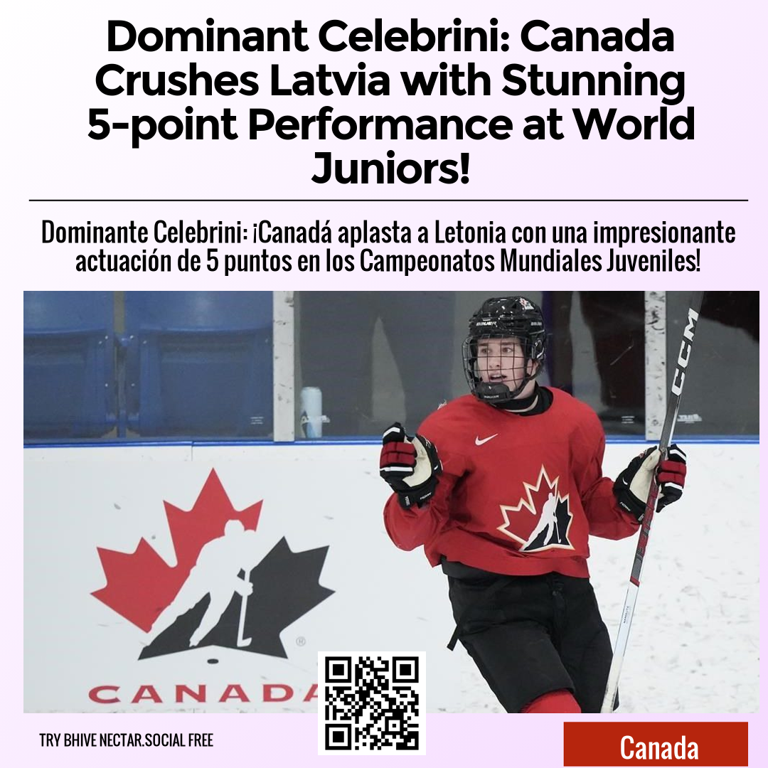 Dominant Celebrini: Canada Crushes Latvia with Stunning 5-point Performance at World Juniors!