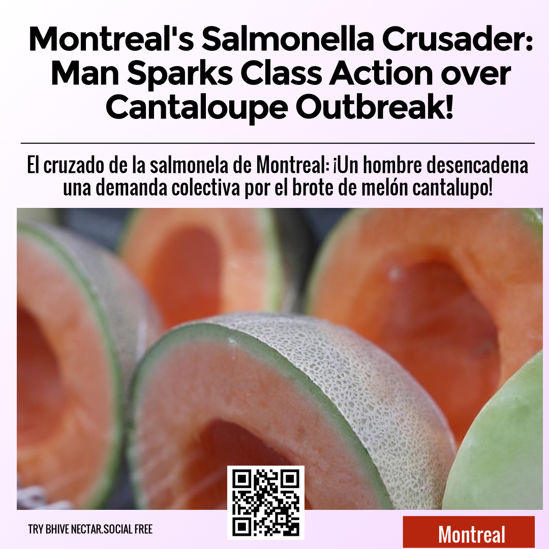 Montreal's Salmonella Crusader: Man Sparks Class Action over Cantaloupe Outbreak!