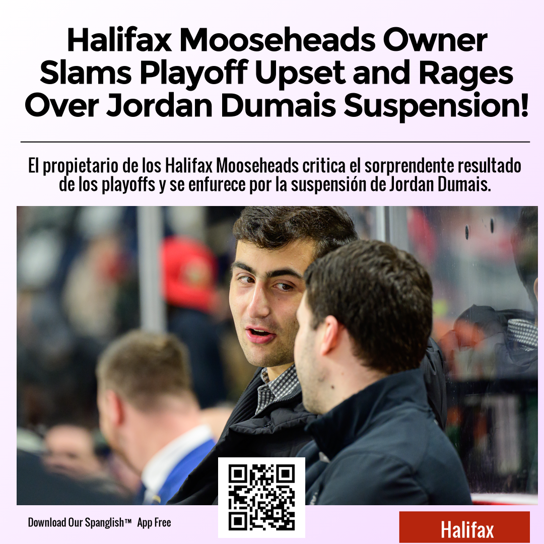 Halifax Mooseheads Owner Slams Playoff Upset and Rages Over Jordan Dumais Suspension!