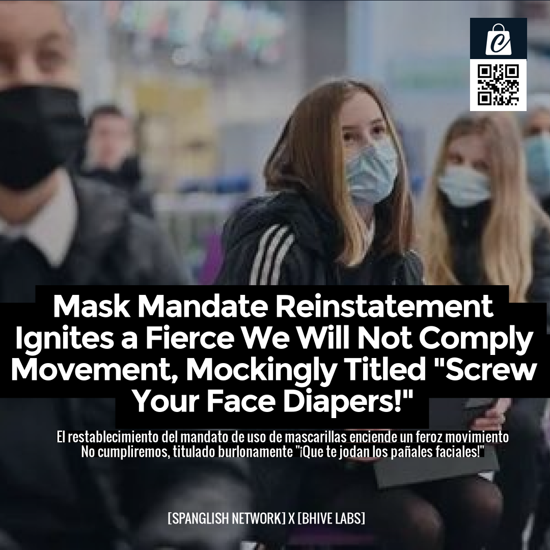 Mask Mandate Reinstatement Ignites a Fierce We Will Not Comply Movement, Mockingly Titled "Screw Your Face Diapers!"