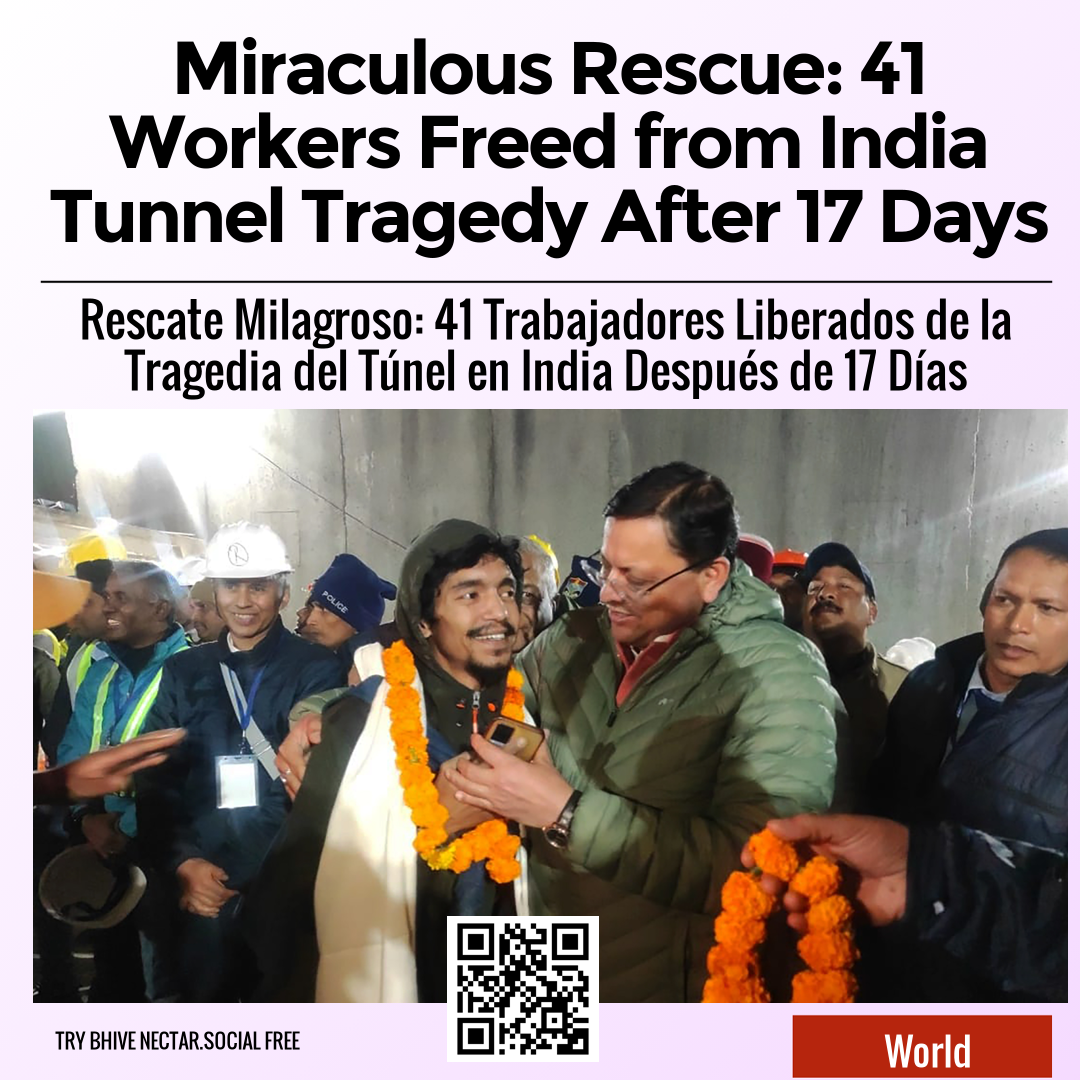 Miraculous Rescue: 41 Workers Freed from India Tunnel Tragedy After 17 Days