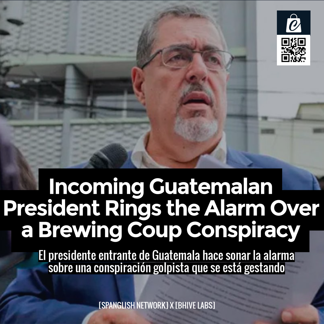 Incoming Guatemalan President Rings the Alarm Over a Brewing Coup Conspiracy