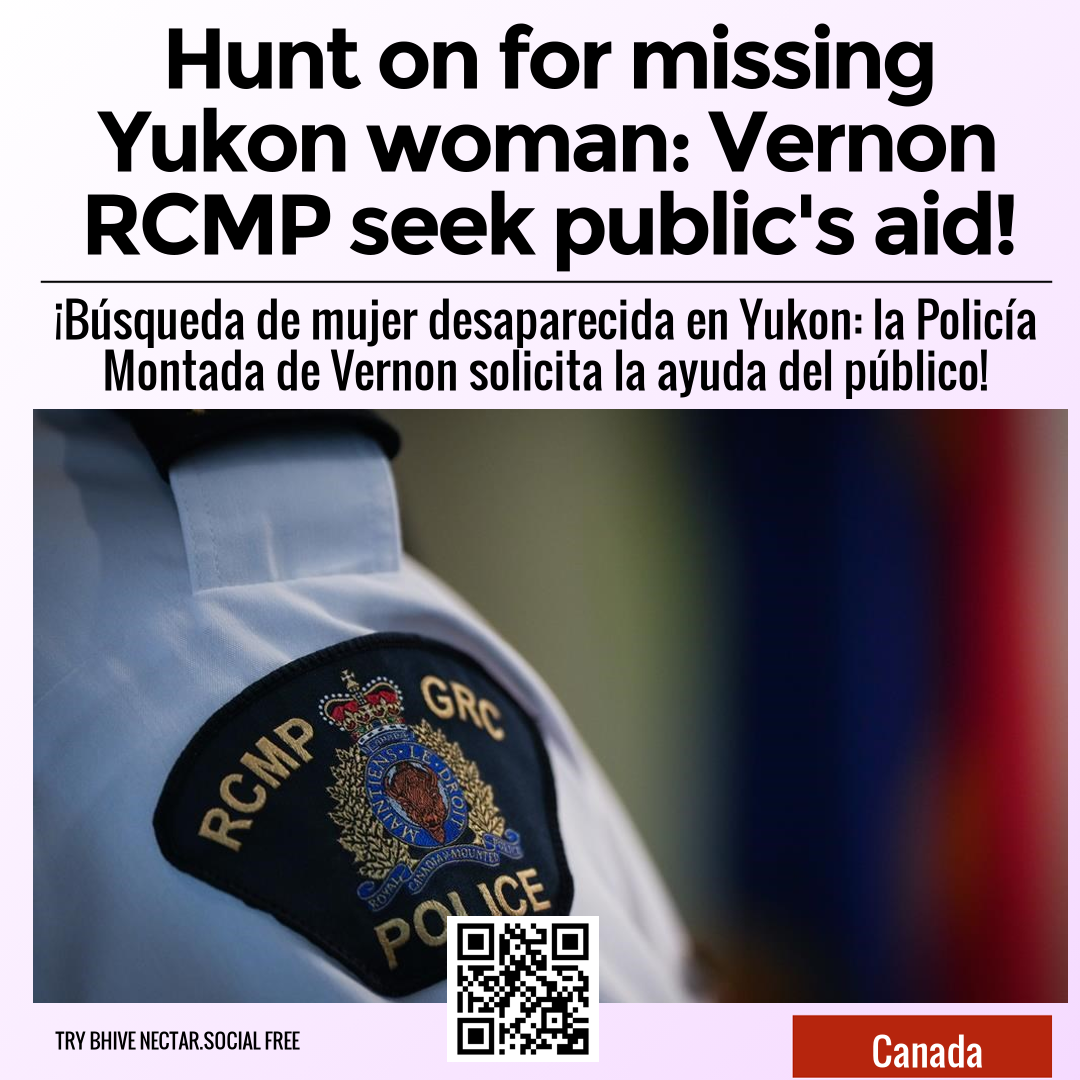 Hunt on for missing Yukon woman: Vernon RCMP seek public's aid!