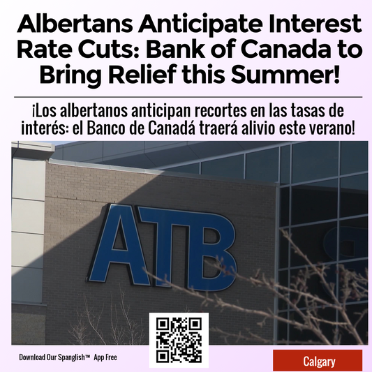 Albertans Anticipate Interest Rate Cuts: Bank of Canada to Bring Relief this Summer!