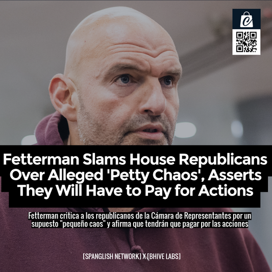 Fetterman Slams House Republicans Over Alleged 'Petty Chaos', Asserts They Will Have to Pay for Actions