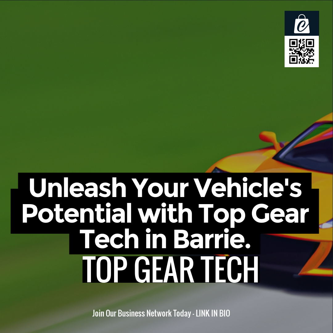 Unleash Your Vehicle's Potential with Top Gear Tech in Barrie.