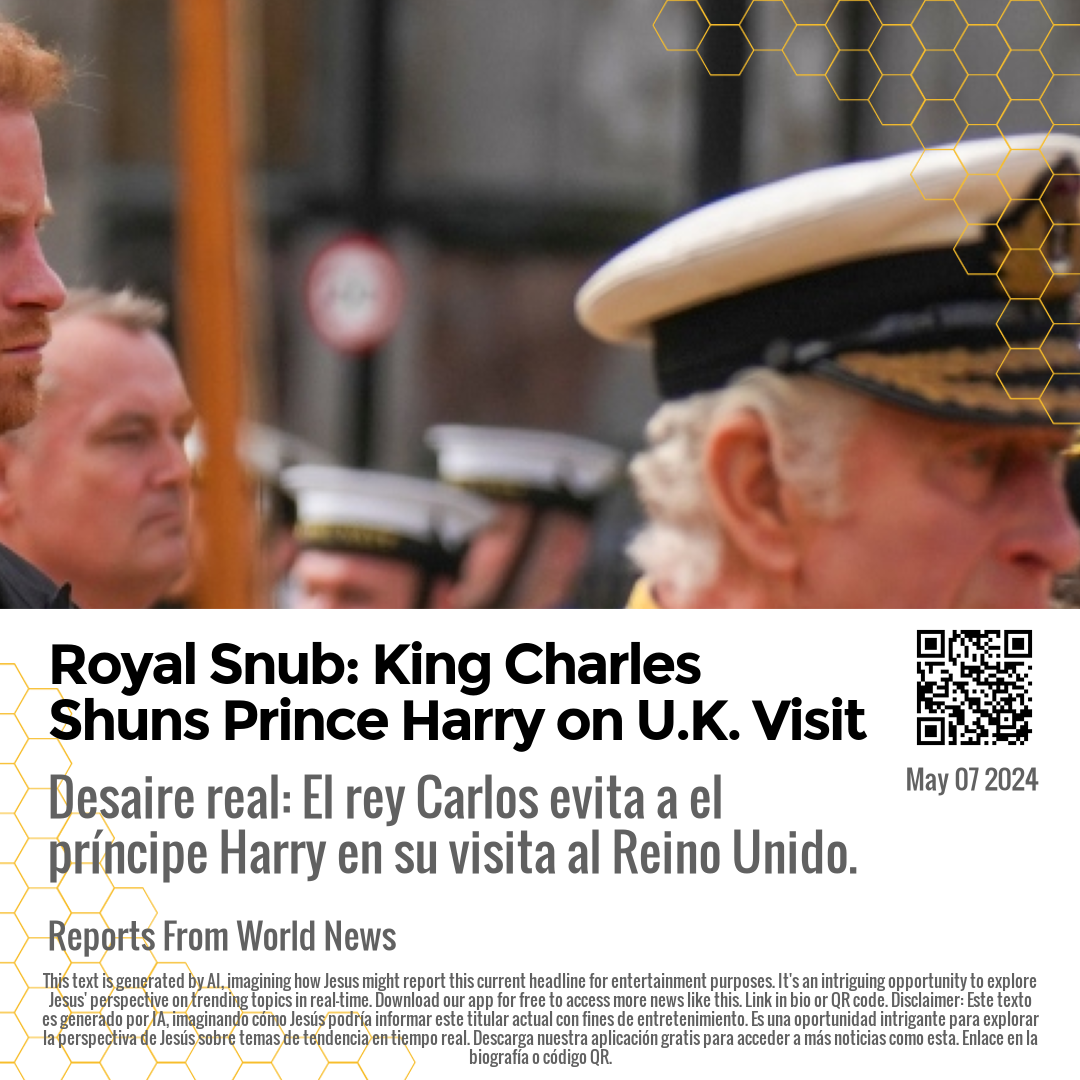 Royal Snub: King Charles Shuns Prince Harry on U.K. Visit