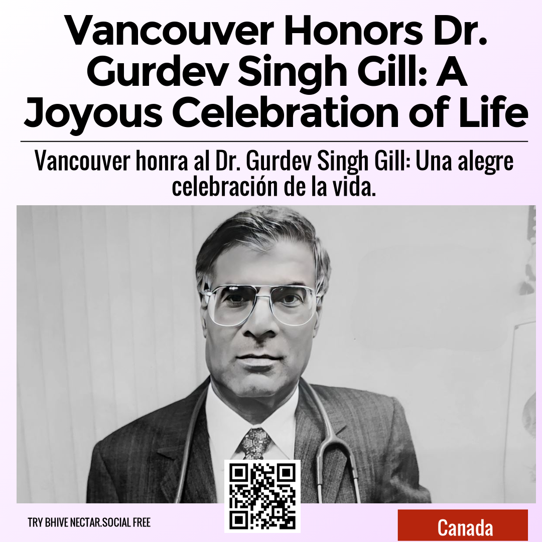 Vancouver Honors Dr. Gurdev Singh Gill: A Joyous Celebration of Life