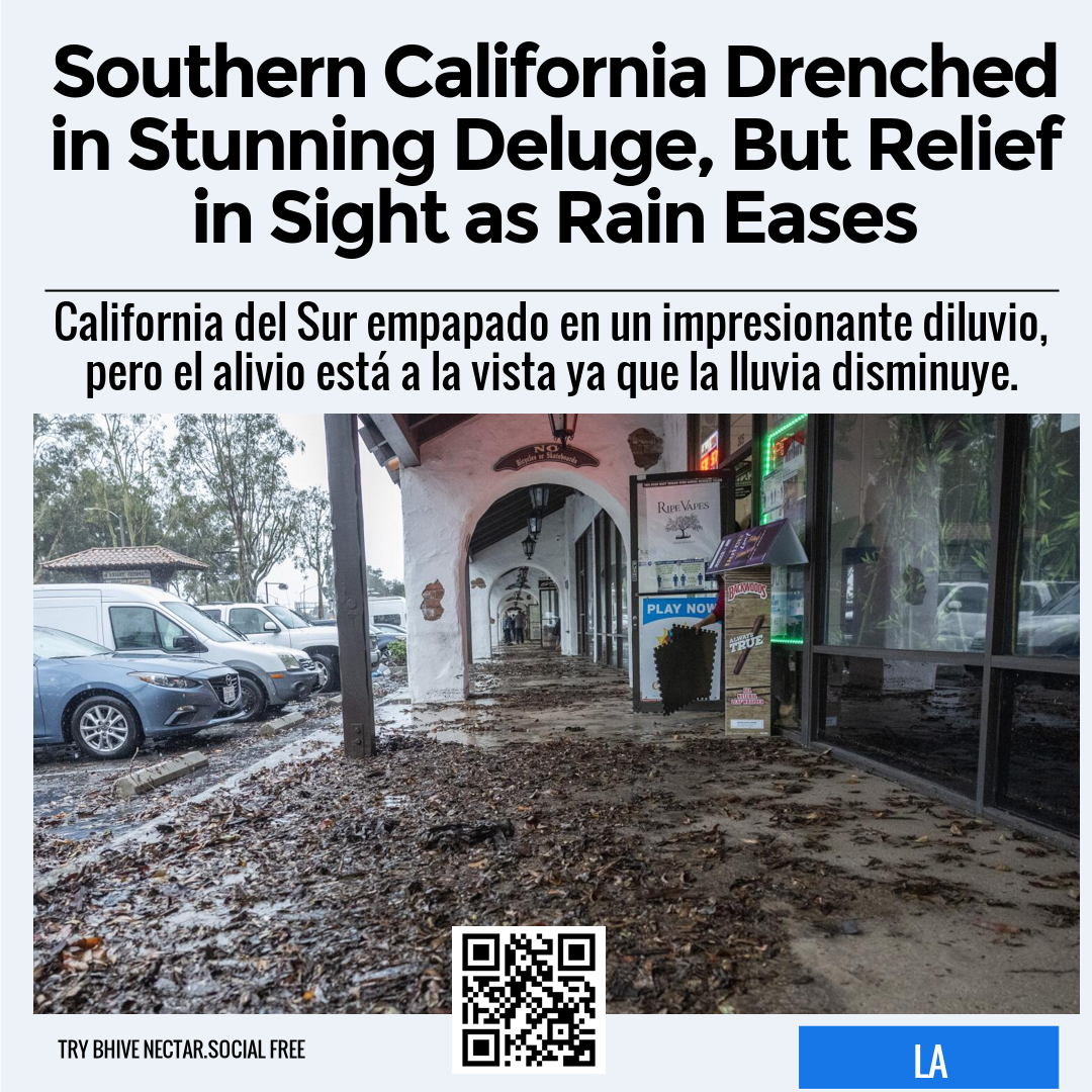 Southern California Drenched in Stunning Deluge, But Relief in Sight as Rain Eases