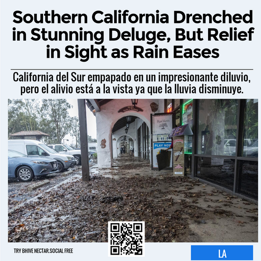 Southern California Drenched in Stunning Deluge, But Relief in Sight as Rain Eases