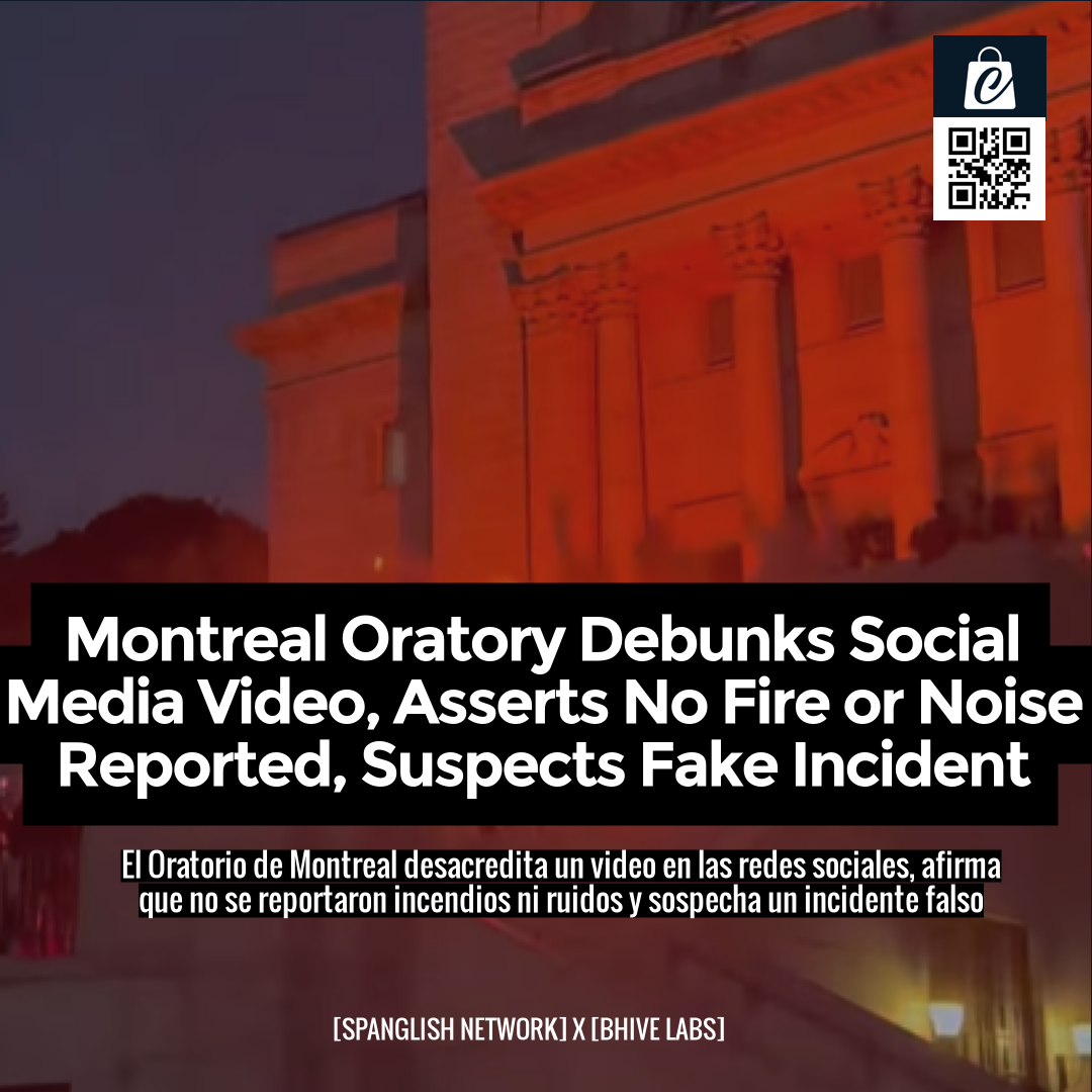Montreal Oratory Debunks Social Media Video, Asserts No Fire or Noise Reported, Suspects Fake Incident