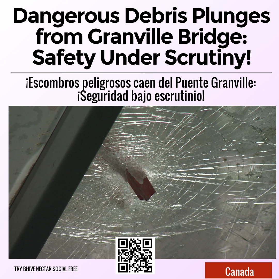 Dangerous Debris Plunges from Granville Bridge: Safety Under Scrutiny!