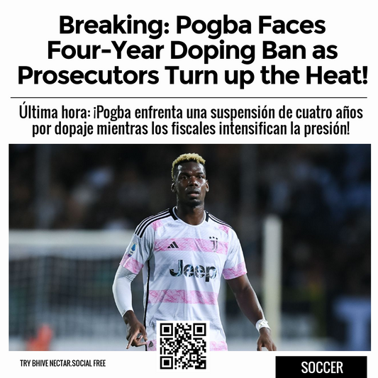 Breaking: Pogba Faces Four-Year Doping Ban as Prosecutors Turn up the Heat!