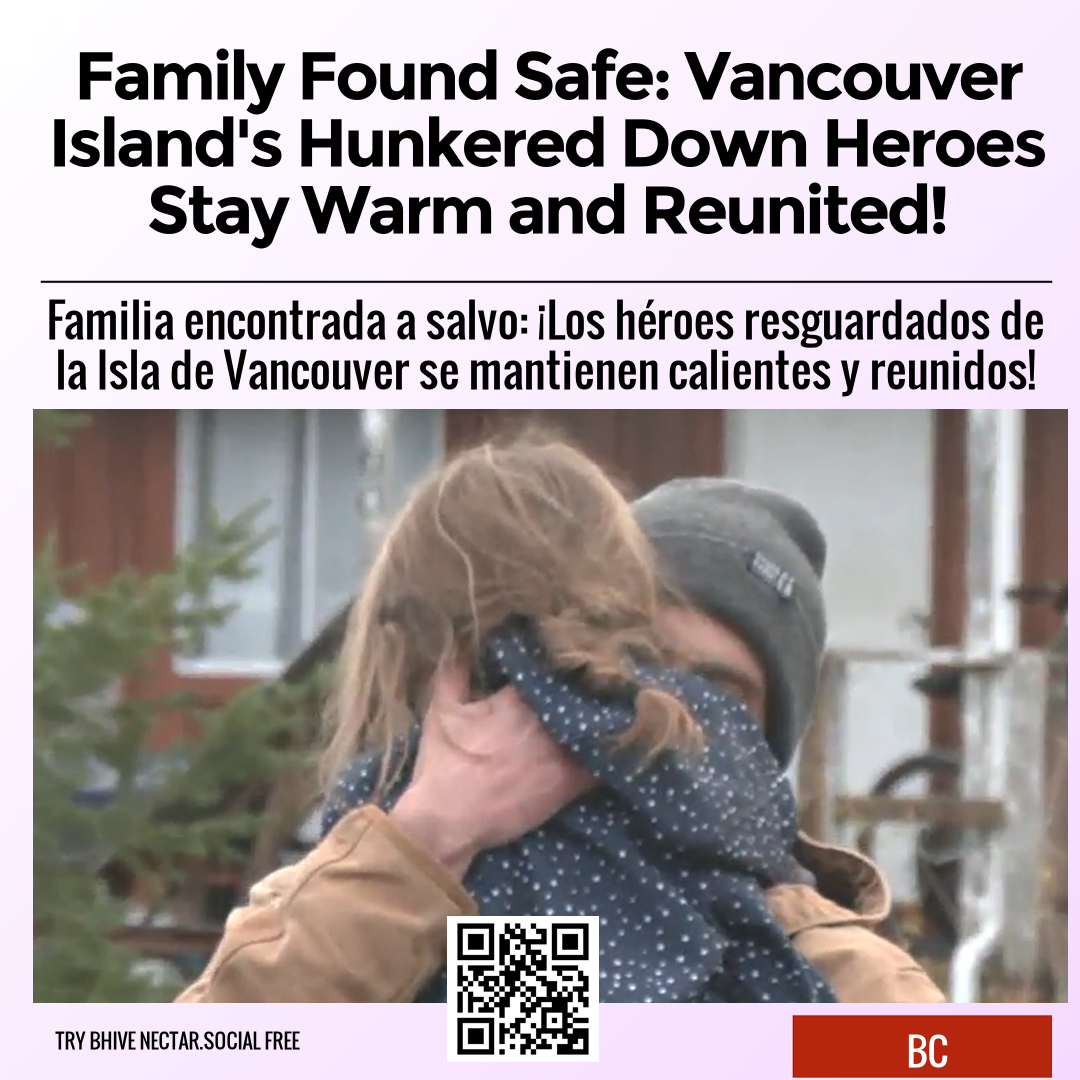 Family Found Safe: Vancouver Island's Hunkered Down Heroes Stay Warm and Reunited!