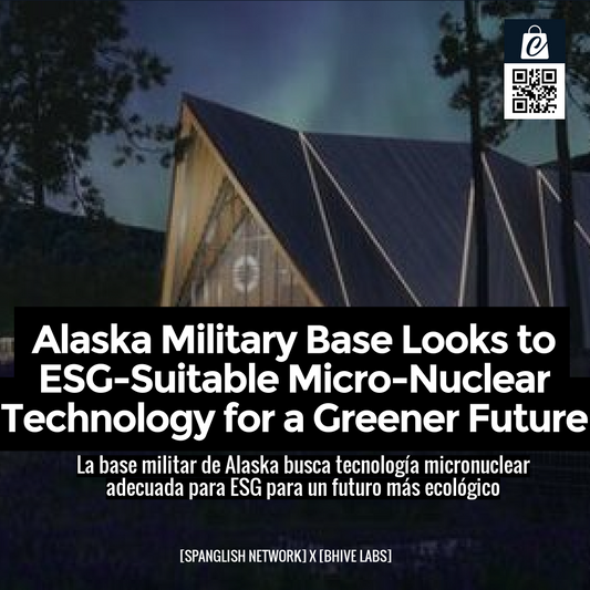 Alaska Military Base Looks to ESG-Suitable Micro-Nuclear Technology for a Greener Future