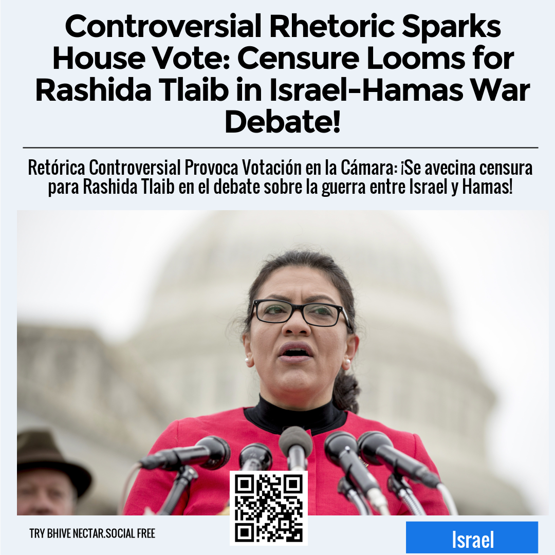 Controversial Rhetoric Sparks House Vote: Censure Looms for Rashida Tlaib in Israel-Hamas War Debate!