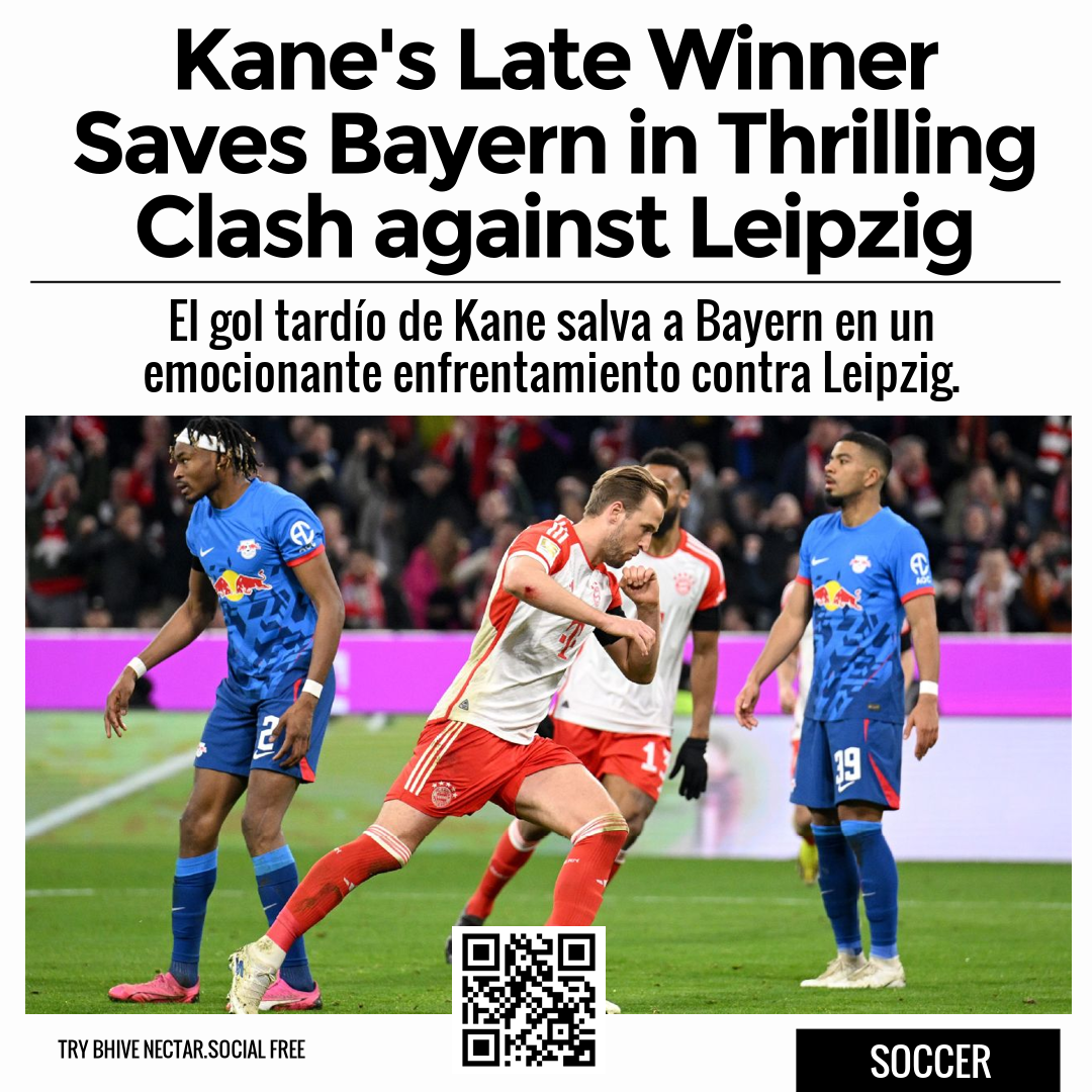 Kane's Late Winner Saves Bayern in Thrilling Clash against Leipzig