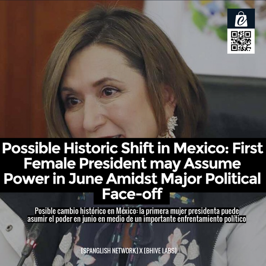 Possible Historic Shift in Mexico: First Female President may Assume Power in June Amidst Major Political Face-off