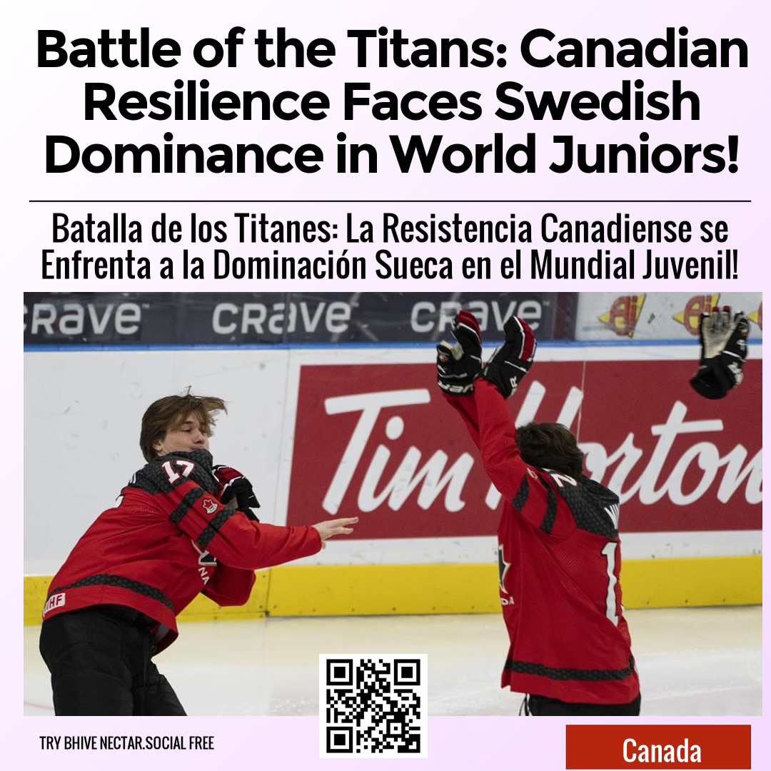 Battle of the Titans: Canadian Resilience Faces Swedish Dominance in World Juniors!